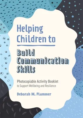 Aiutare i bambini a costruire le abilità comunicative: Opuscolo di attività fotocopiabile per sostenere il benessere e la resilienza - Helping Children to Build Communication Skills: Photocopiable Activity Booklet to Support Wellbeing and Resilience