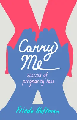 Portami con te: storie di perdita della gravidanza - Carry Me: Stories of Pregnancy Loss