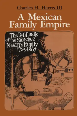 Un impero familiare messicano: Il Latifondo della famiglia Snchez Navarro, 1765-1867 - A Mexican Family Empire: The Latifundio of the Snchez Navarro Family, 1765-1867