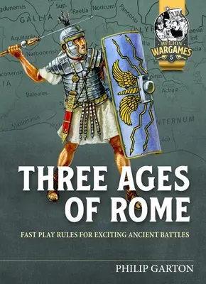 Le tre età di Roma: Regole di gioco rapido per emozionanti battaglie antiche - Three Ages of Rome: Fast Play Rules for Exciting Ancient Battles