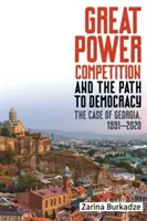 La competizione tra grandi potenze e il cammino verso la democrazia: Il caso della Georgia, 1991-2020 - Great Power Competition and the Path to Democracy: The Case of Georgia, 1991-2020