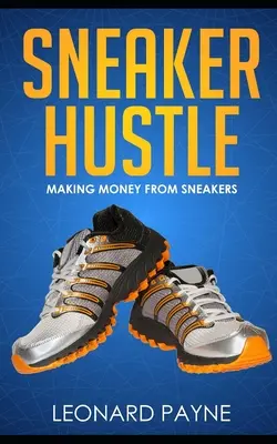 Sneaker Hustle: Fare soldi con le scarpe da ginnastica - Sneaker Hustle: Making Money from Sneakers