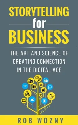 Storytelling per le aziende: L'arte e la scienza di creare connessione nell'era digitale - Storytelling for Business: The Art and Science of Creating Connection in the Digital Age