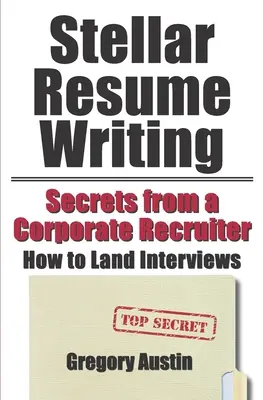 Scrivere un curriculum stellare: I segreti di un selezionatore aziendale: come ottenere colloqui di lavoro - Stellar Resume Writing: Secrets from a Corporate Recruiter: How to Land Interviews