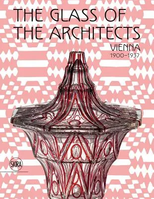 Il vetro degli architetti: Vienna 1900-1937 - The Glass of the Architects: Vienna 1900-1937