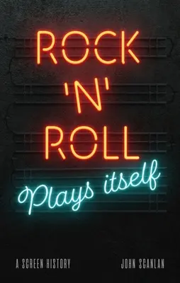 Il rock 'n' roll interpreta se stesso: Una storia dello schermo - Rock 'n' Roll Plays Itself: A Screen History