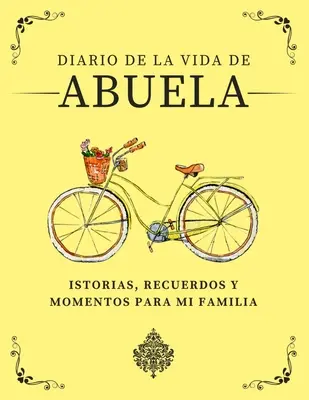 Diario della vita di Abuela: storie, ricordi e momenti per la mia famiglia - Diario de la Vida de Abuela: Historias, Recuerdos y Momentos Para Mi Familia