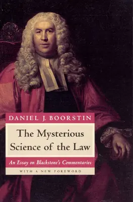 La misteriosa scienza della legge: Un saggio sui Commentari di Blackstone - The Mysterious Science of the Law: An Essay on Blackstone's Commentaries