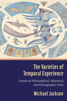 Le varietà dell'esperienza temporale: Viaggi nel tempo filosofico, storico ed etnografico - The Varieties of Temporal Experience: Travels in Philosophical, Historical, and Ethnographic Time