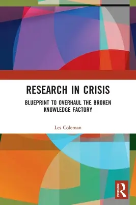 Ricerca in crisi: Un progetto per rivedere la fabbrica della conoscenza in crisi - Research in Crisis: Blueprint to Overhaul the Broken Knowledge Factory
