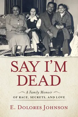 Say I'm Dead: Memorie di famiglia su razza, segreti e amore - Say I'm Dead: A Family Memoir of Race, Secrets, and Love