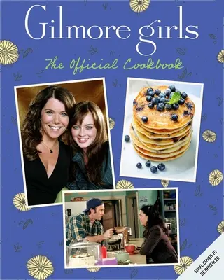 Gilmore Girls: Il libro di cucina ufficiale - Gilmore Girls: The Official Cookbook