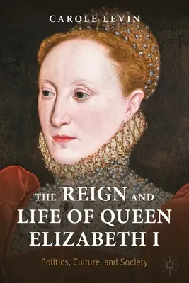 Il regno e la vita della regina Elisabetta I: Politica, cultura e società - The Reign and Life of Queen Elizabeth I: Politics, Culture, and Society