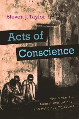 Atti di coscienza: Seconda guerra mondiale, istituti psichiatrici e obiettori religiosi - Acts of Conscience: World War II, Mental Institutions, and Religious Objectors