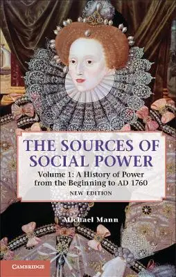 Le fonti del potere sociale: Volume 1, una storia del potere dalle origini fino al 1760 - The Sources of Social Power: Volume 1, a History of Power from the Beginning to Ad 1760