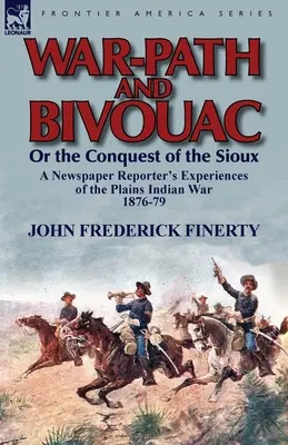 Sentiero di guerra e bivacco o la conquista dei Sioux: Esperienze di un cronista della guerra indiana delle pianure 1876-79 - War-Path and Bivouac or the Conquest of the Sioux: A Newspaper Reporter's Experiences of the Plains Indian War 1876-79