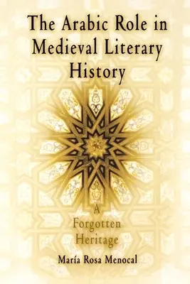 Il ruolo dell'arabo nella storia letteraria medievale: Un'eredità dimenticata - The Arabic Role in Medieval Literary History: A Forgotten Heritage