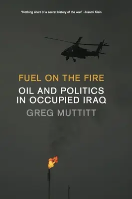 Carburante sul fuoco: Petrolio e politica nell'Iraq occupato - Fuel on the Fire: Oil and Politics in Occupied Iraq