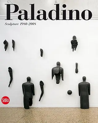 Paladino: scultura 1980-2008 - Paladino: Sculpture 1980-2008