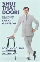 Chiudi quella porta - LA BIOGRAFIA DEFINITIVA DI LARRY GRAYSON - Shut That Door - THE DEFINITIVE BIOGRAPHY OF LARRY GRAYSON