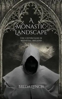 Un paesaggio monastico: I cistercensi nell'Irlanda medievale - A Monastic Landscape: The Cistercians in Medieval Ireland