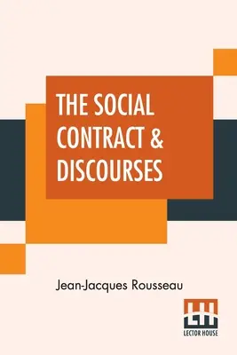 Il contratto sociale e i discorsi: Tradotto con introduzione da G. D. H. Cole, a cura di Ernest Rhys - The Social Contract & Discourses: Translated With Introduction By G. D. H. Cole, Edited By Ernest Rhys