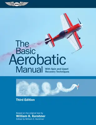 Manuale di base di acrobazia: Con le tecniche di recupero delle trottole e degli inversioni di rotta - The Basic Aerobatic Manual: With Spin and Upset Recovery Techniques