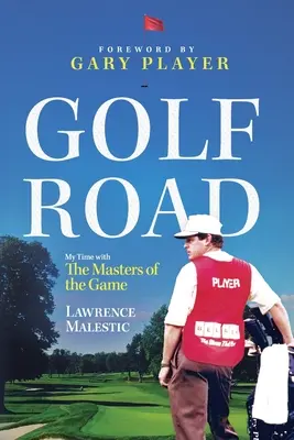 La strada del golf: Il mio tempo con i maestri del gioco - Golf Road: My Time with The Masters of the Game