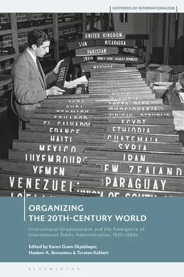 Organizzare il mondo del XX secolo: Le organizzazioni internazionali e l'emergere della pubblica amministrazione internazionale, 1920-1960 - Organizing the 20th-Century World: International Organizations and the Emergence of International Public Administration, 1920-1960s