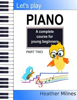 Suoniamo il pianoforte: Un corso completo per giovani principianti: Seconda parte - Let's Play Piano: A complete course for young beginners: Part Two