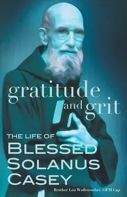 Gratitudine e grinta: La vita del Beato Solanus Casey - Gratitude and Grit: The Life of Blessed Solanus Casey