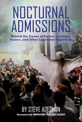 Ammissioni notturne: Dietro le quinte di Tunnel, Limelight, Avalon e altri leggendari nightclub - Nocturnal Admissions: Behind the Scenes at Tunnel, Limelight, Avalon, and Other Legendary Nightclubs