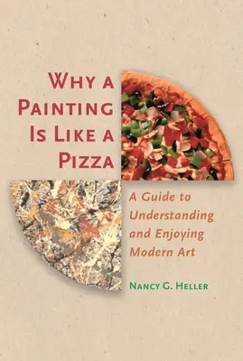 Perché un quadro è come una pizza: Guida alla comprensione e alla fruizione dell'arte moderna - Why a Painting Is Like a Pizza: A Guide to Understanding and Enjoying Modern Art
