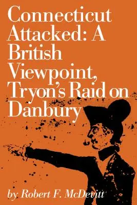 Il Connecticut attaccato: Un punto di vista britannico, l'incursione di Tryon a Danbury - Connecticut Attacked: A British Viewpoint, Tryon's Raid on Danbury
