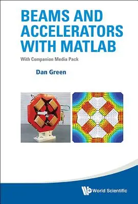 Raggi e acceleratori con MATLAB (con Companion Media Pack) - Beams and Accelerators with MATLAB (with Companion Media Pack)