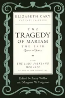 La tragedia di Mariam, la bella regina dell'ebraismo: Con Lady Falkland: La sua vita, da una delle sue figlie - The Tragedy of Mariam, the Fair Queen of Jewry: With the Lady Falkland: Her Life, by One of Her Daughters