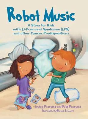 Musica per robot: Una storia per bambini con la sindrome di Li-Fraumeni e altre predisposizioni al cancro - Robot Music: A Story for Kids with Li-Fraumeni Syndrome and Other Cancer Predispositions