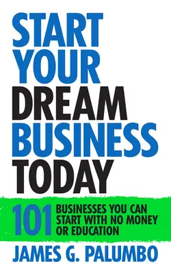 Avviare oggi l'attività dei propri sogni: Imprese che si possono avviare senza soldi o istruzione - Start Your Dream Business Today: Businesses You Can Start with No Money or Education
