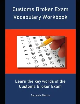 Vocabolario per l'esame di spedizioniere doganale: Impara le parole chiave dell'esame per spedizioniere doganale. - Customs Broker Exam Vocabulary Workbook: Learn the key words of the Customs Broker Exam
