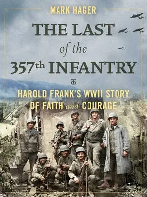 L'ultimo del 357° Fanteria: La storia di fede e coraggio di Harold Frank durante la seconda guerra mondiale - The Last of the 357th Infantry: Harold Frank's WWII Story of Faith and Courage