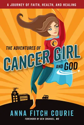 Le avventure di una ragazza malata di cancro e di Dio: Un viaggio di fede, salute e guarigione - The Adventures of Cancer Girl and God: A Journey of Faith, Health, and Healing