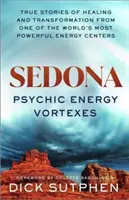 Sedona, vortici di energia psichica - Storie vere di guarigione e trasformazione da uno dei centri energetici più potenti del mondo - Sedona, Psychic Energy Vortexes - True Stories of Healing and Transformation from One of the World's Most Powerful Energy Centres