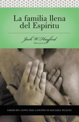 Serie Vida En Plenitud: La Famiglia Llena del Spirito: Sabidura Santa Per Edificare Hogares Felici - Serie Vida En Plenitud: La Familia Llena del Espritu: Sabidura Santa Para Edificar Hogares Felices