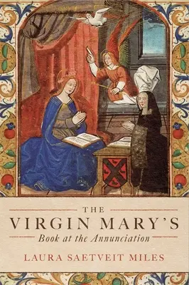Il libro della Vergine Maria all'Annunciazione: Lettura, interpretazione e devozione nell'Inghilterra medievale - The Virgin Mary's Book at the Annunciation: Reading, Interpretation, and Devotion in Medieval England