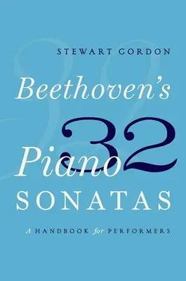 Le 32 Sonate per pianoforte di Beethoven: Un manuale per esecutori - Beethoven's 32 Piano Sonatas: A Handbook for Performers