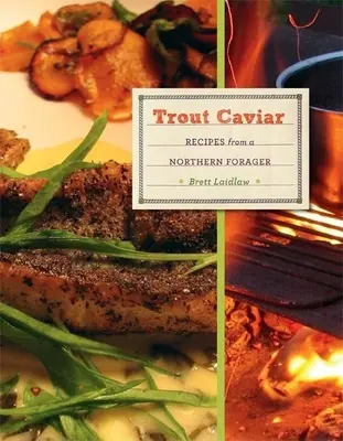 Caviale di trota: Ricette di un cercatore del Nord - Trout Caviar: Recipes from a Northern Forager