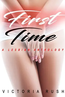 La prima volta: un'antologia lesbica - First Time: A Lesbian Anthology