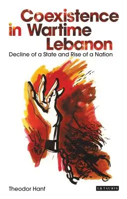 La coesistenza nel Libano in tempo di guerra: Declino di uno Stato e ascesa di una nazione - Coexistence in Wartime Lebanon: Decline of a State and Rise of a Nation