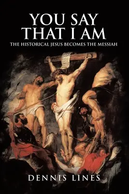 Tu dici che io sono: il Gesù storico diventa il Messia - You Say That I Am: The Historical Jesus Becomes the Messiah