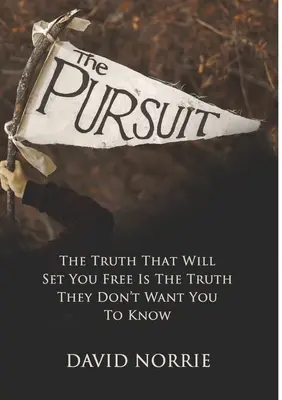L'inseguimento: La verità che vi renderà liberi è la verità che non vogliono farvi sapere - The Pursuit: The Truth That Will Set You Free Is The Truth They Don't Want You To Know